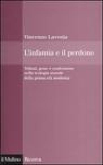 L'infamia e il perdono. Tributi, pene e confessione nella teologia morale della prima età moderna - Vincenzo Lavenia