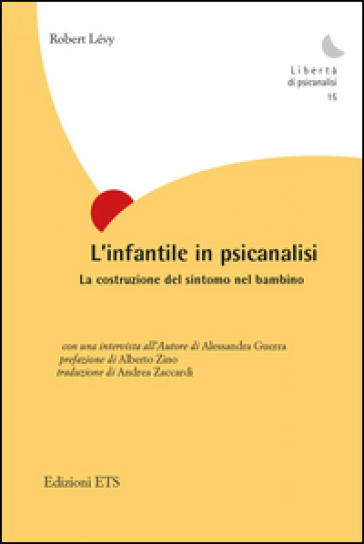 L'infantile in psicanalisi. La costruzione del sintomo nel bambino - Robert Levy