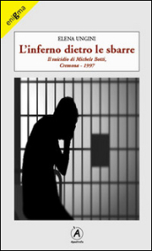 L inferno dietro le sbarre. Il suicidio di Michele Botti, Cremona 1997