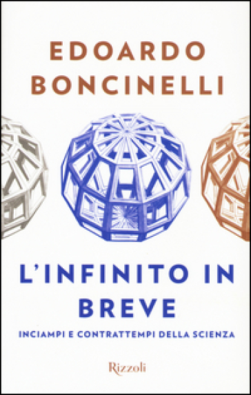 L'infinito in breve. Inciampi e contrattempi della scienza - Edoardo Boncinelli