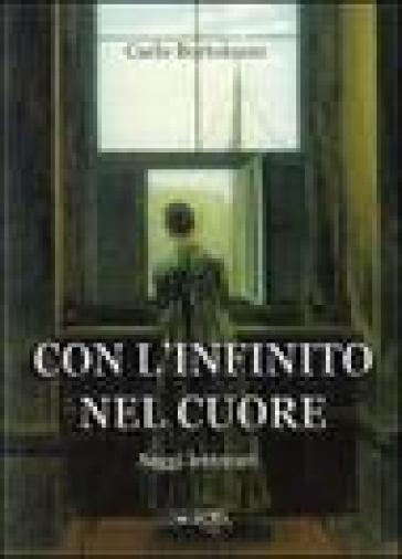 Con l'infinito nel cuore. Saggi letterari - Carlo Bortolozzo