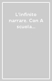 L infinito narrare. Con A scuola di scrittura. Per le Scuole superiori. Con e-book. Con espansione online. Vol. A: Narrativa e temi di cittadinanza