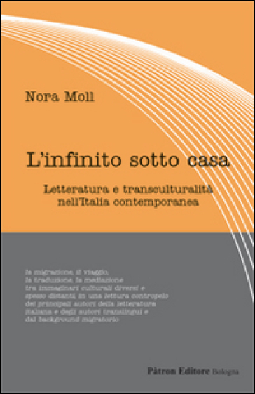 L'infinito sotto casa. Letteratura e transculturalità nell'Italia contemporanea - Nora Moll