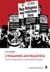 L inganno antirazzista. Come il progressismo uccide identità e popoli