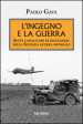 L ingegno e la guerra. Sette capolavori di ingegneria della Seconda guerra mondiale