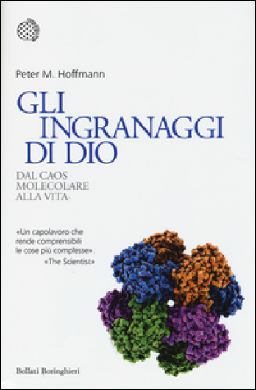 Gli ingranaggi di Dio. Dal caos molecolare alla vita - Peter M. Hoffmann