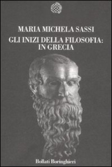 Gli inizi della filosofia: in Grecia - Maria Michela Sassi