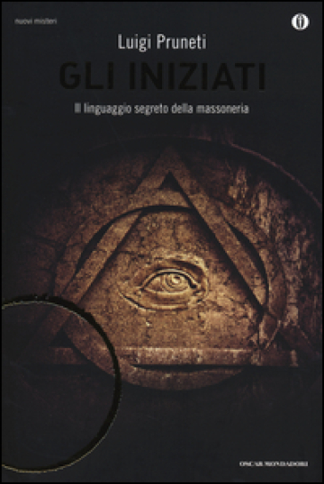 Gli iniziati. Il linguaggio segreto della massoneria - Luigi Pruneti