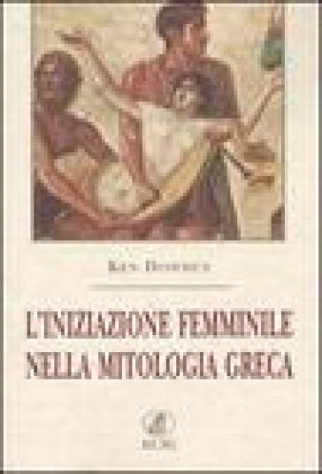 L'iniziazione femminile nella mitologia greca - Ken Dowden