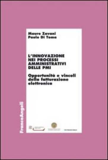 L'innovazione nei processi amministrativi delle PMI. Opportunità e vincoli della fatturazione elettronica - Mauro Zavani - Paolo Di Toma