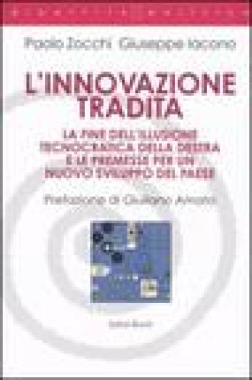 L'innovazione tradita. La fine dell'illusione tecnocratica della destra e le premesse per un nuovo sviluppo del paese - Giuseppe Iacono - Paolo Zocchi