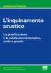 L inquinamento acustico. La pianificazione e la tutela amministrativa, civile e penale