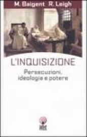 L inquisizione. Persecuzioni, ideologia e potere