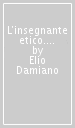 L insegnante etico. Saggio sull insegnamento come dimensione morale