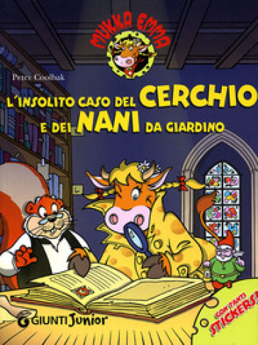 L'insolito caso del cerchio e dei nani da giardino. Mukka Emma. Con stickers - Peter Coolbak