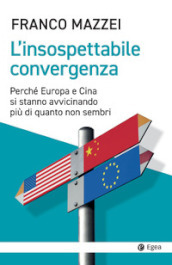 L insospettabile convergenza. Perché Europa e Cina si stanno avvicinando più di quanto non sembri