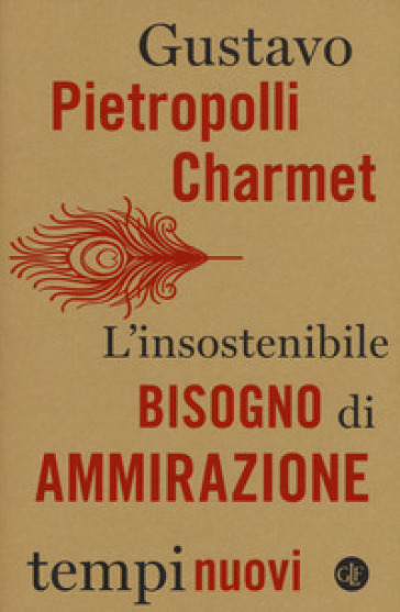 L'insostenibile bisogno di ammirazione - Gustavo Pietropolli Charmet