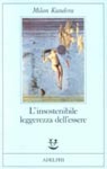 L'insostenibile leggerezza dell'essere - Milan Kundera