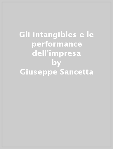 Gli intangibles e le performance dell'impresa - Giuseppe Sancetta