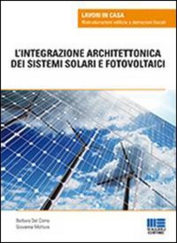 L'integrazione architettonica dei sistemi solari e fotovoltaici - Barbara Del Corno - Giovanna Mottura