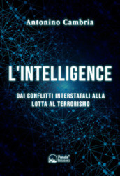 L intelligence. Dai conflitti interstatali alla lotta al terrorismo