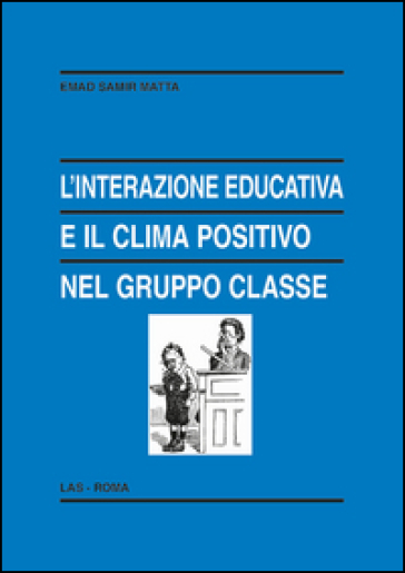 L'interazione educativa e il clima positivo nel gruppo classe - Emad Samir Matta