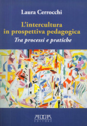 L intercultura in prospettiva pedagogica. Tra processi e pratiche