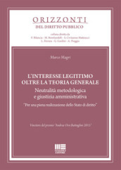 L interesse legittimo oltre la teoria generale. Neutralità metodologica e giustizia amministrativa. «Per una piena realizzazione dello Stato di diritto»