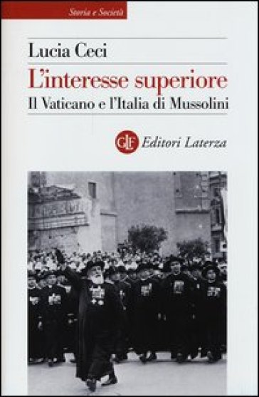 L'interesse superiore. Il Vaticano e l'Italia di Mussolini - Lucia Ceci