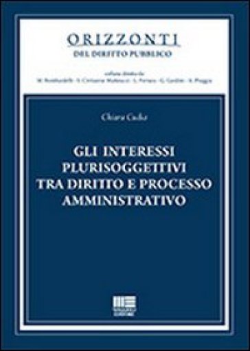 Gli interessi plurisoggettivi tra diritto e processo amministrativo - Chiara Cudia