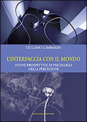 L'interfaccia con il mondo. Nuove prospettive di psicologia della percezione - Giuliano Lombardo