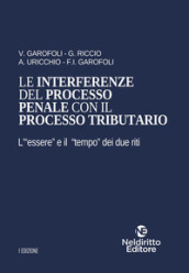 Le interferenze del processo penale con il processo tributario. L «essere« e il «tempo« dei due riti