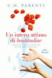 Un intero attimo di beatitudine. A diciotto anni, l amore può cambiare tutto. In un solo, indimenticabile istante