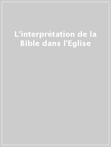 L'interprétation de la Bible dans l'Eglise