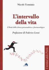 L intervallo della vita. Il Reale della clinica psicoanalitica e fenomenologica