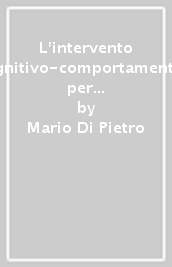 L intervento cognitivo-comportamentale per l età evolutiva. Strumenti di valutazione e tecniche per il trattamento