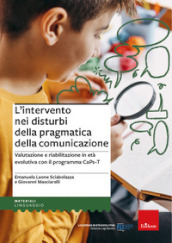 L intervento nei disturbi della pragmatica della comunicazione. Valutazione e riabilitazione in età evolutiva con il programma CaPs-T