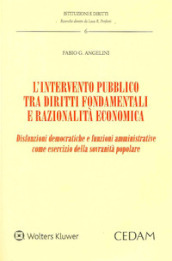 L intervento pubblico tra diritti fondamentali e razionalità economica. Disfunzioni democratiche e funzioni amministrative come esercizio della sovranità popolare