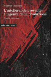 L intollerabile presente, l urgenza della rivoluzione. Classi e minoranze