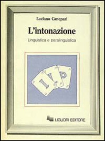 L'intonazione. Linguistica e paralinguistica - Luciano Canepàri