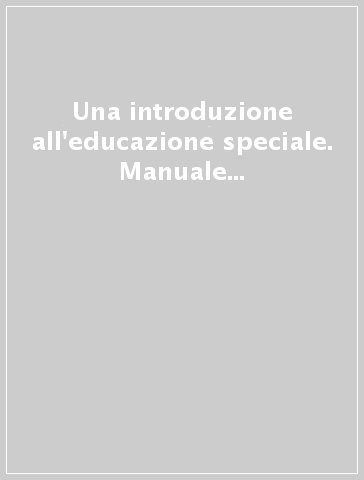 Una introduzione all'educazione speciale. Manuale per insegnanti di sostegno delle Scuole dell'infanzia