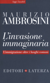 L invasione immaginaria. L immigrazione oltre i luoghi comuni