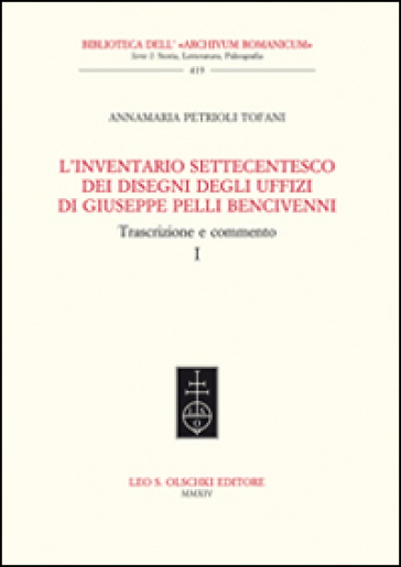 L'inventario settecentesco dei disegni degli Uffizi di Giuseppe Pelli Bencivenni. Trascrizione e commento - Anna M. Petrioli Tofani