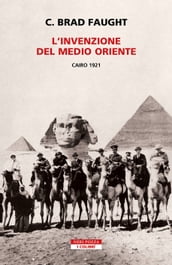 L invenzione del Medio Oriente. Cairo 1921