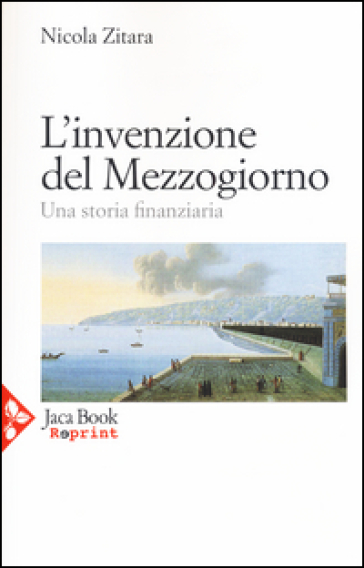 L'invenzione del Mezzogiorno. Una storia finanziaria - Nicola Zitara