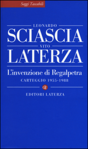 L'invenzione di Regalpetra. Carteggio 1955-1988 - Leonardo Sciascia - Vito Laterza