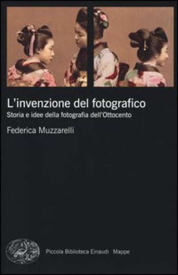 L'invenzione del fotografico. Storia e idee della fotografia dell'Ottocento - Federica Muzzarelli