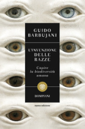 L invenzione delle razze. Capire la biodiversità umana. Nuova ediz.