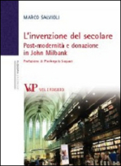 L invenzione del secolare. Post-modernità e donazione in John Milbank