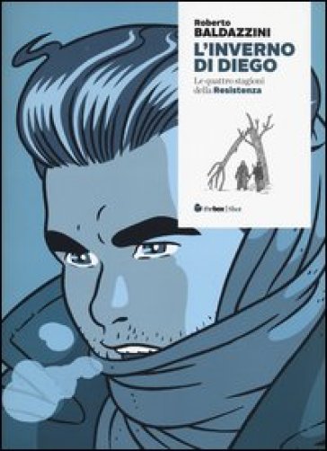 L'inverno di Diego. Le quattro stagioni della Resistenza - Roberto Baldazzini